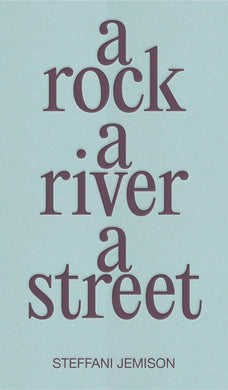 A Rock, A River, A Street by Steffani Jemison