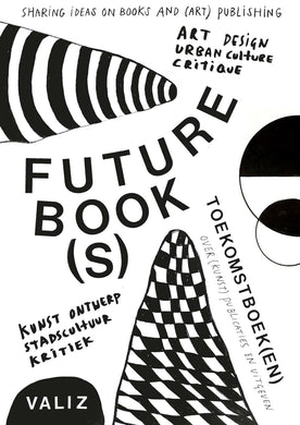 Future Book(s): Sharing Ideas on Books and (Art) Publishing by Pia Pol, Astrid Vorstermans