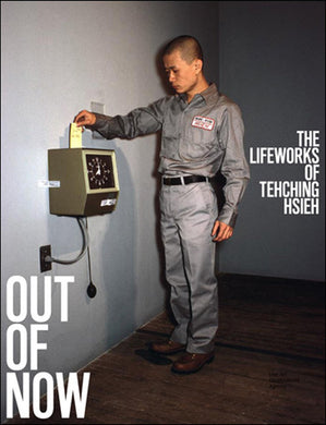 Out of Now: The Lifeworks of Tehching Hsieh (Updated Edition)