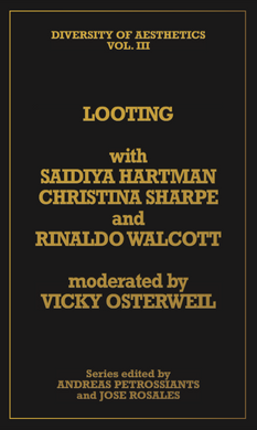 Diversity of Aesthetics Vol. III: Looting with Saidiya Hartman, Christina Sharpe, and Rinaldo Walcott