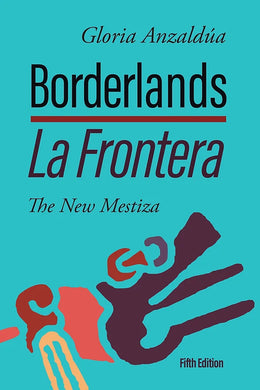Borderlands/La Frontera: The New Mestiza, Fifth Edition by Gloria Anzaldúa