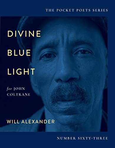 Divine Blue Light (For John Coltrane) by Will Alexander