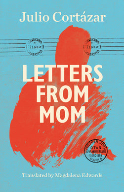 Letters from Mom by Julio Cortázar