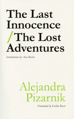 The Last Innocence / The Lost Adventures by Alejandra Pizarnik