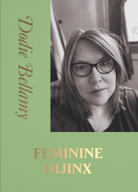 Feminine Hijinx by Dodie Bellamy