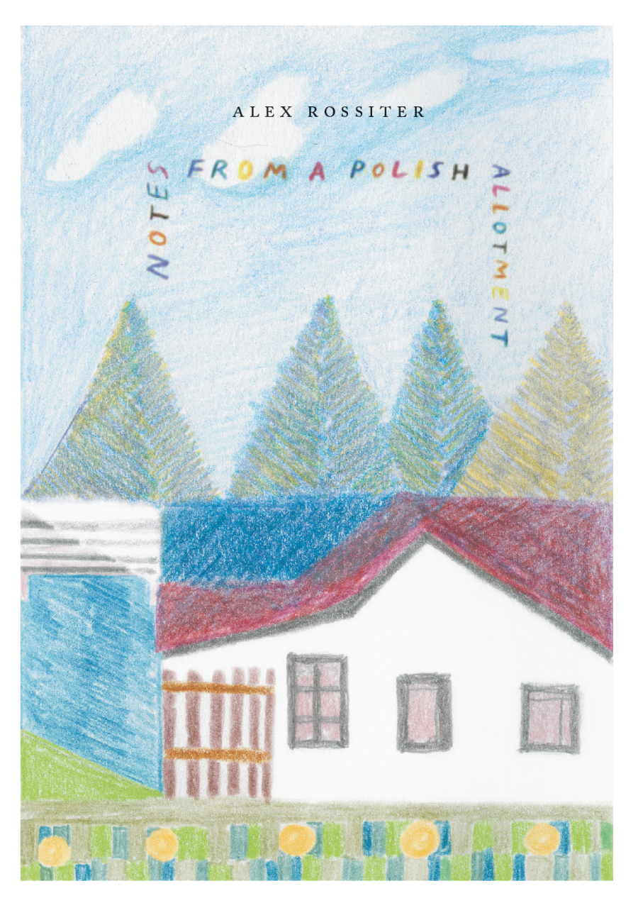 Notes from a Polish Allotment by Alex Rossiter