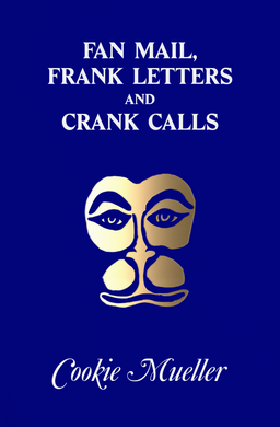 Fan Mail, Frank Letters and Crank Calls by Cookie Mueller