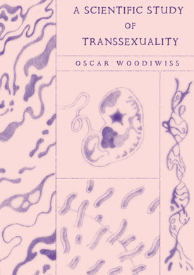 A Scientific Study of Transsexuality by Oscar Woodiwiss
