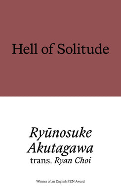 Hell of Solitude: Selected Writings by Ryūnosuke Akutagawa