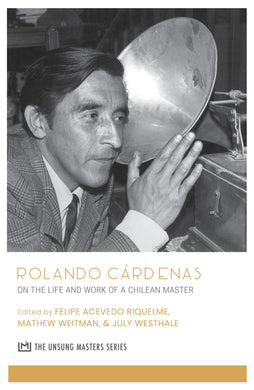 Rolando Cárdenas: On the Life and Work of a Chilean Master