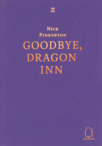 Goodbye, Dragon Inn by Nick Pinkerton