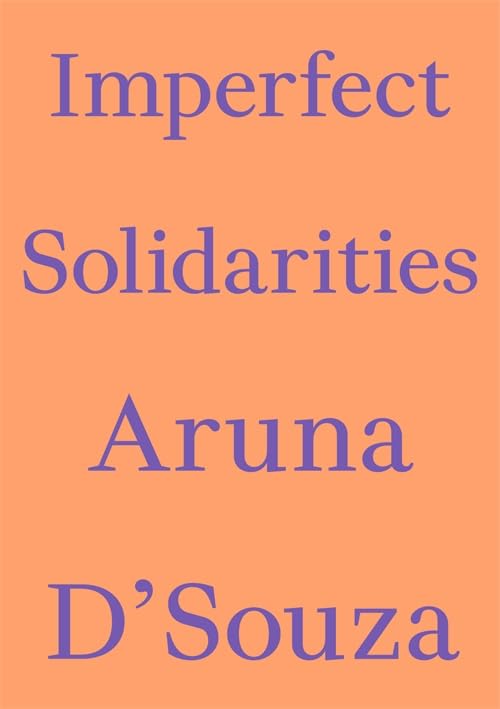 Imperfect Solidarities by Aruna D'Souza
