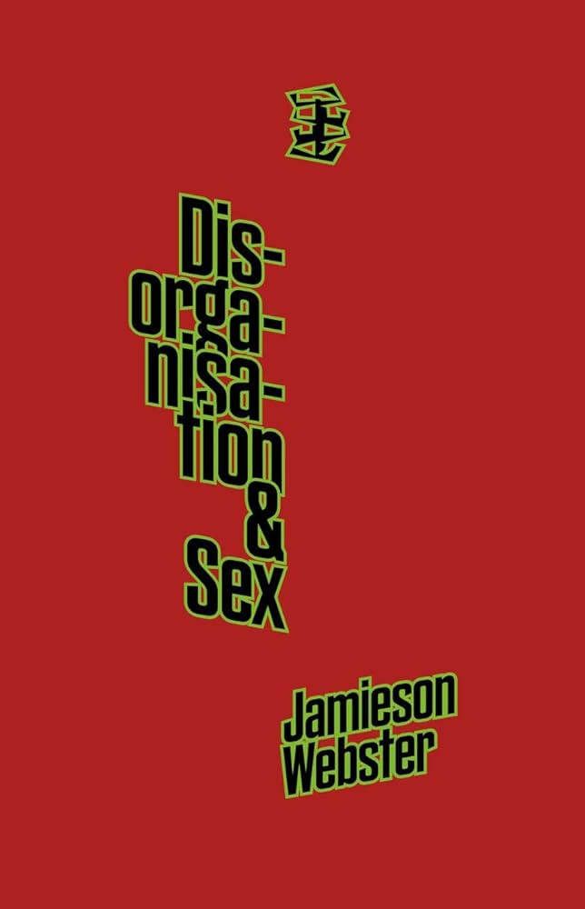 Disorganisation & Sex by Jamieson Webster