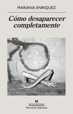 Cómo desaparecer completamente by Mariana Enriquez
