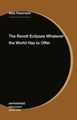 The Revolt Eclipses Whatever the World Has to Offer by Idris Robinson