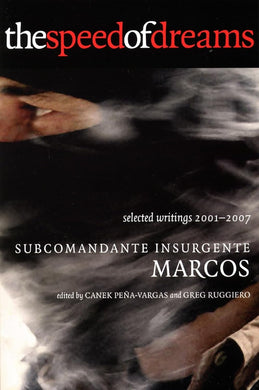 The Speed of Dreams: Selected Writings 2001-2007 by Subcomandante Insurgente Marcos