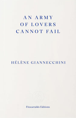 An Army of Lovers Cannot Fail by Hélène Giannecchini