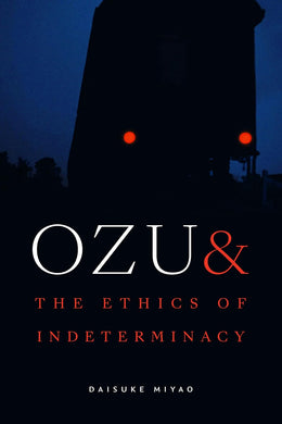 Ozu and the Ethics of Indeterminacy by Daisuke Miyao