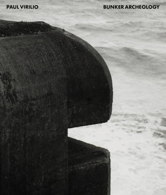 Paul Virilio: Bunker Archeology