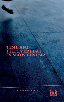 Time and the Everyday in Slow Cinema by Rosa Barotsi