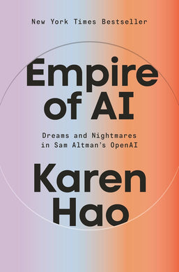 Empire of AI: Dreams and Nightmares in Sam Altman's OpenAI by Karen Hao