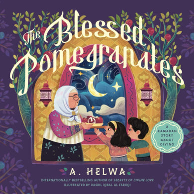 The Blessed Pomegranates: A Ramadan Story About Giving by A. Helwa, Dasril Iqbal Al Faruqi