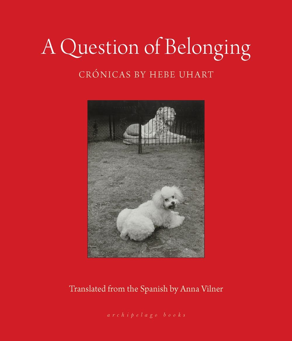 A Question of Belonging: Crónicas by Hebe Uhart