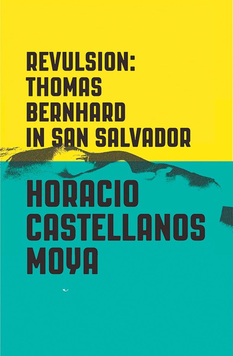 Revulsion: Thomas Bernhard in San Salvado by Horacio Castellanos Moya