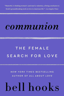 Communion: The Female Search for Love by Bell Hooks