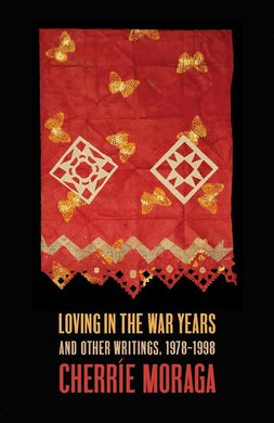 Loving in the War Years: And Other Writings, 1978-1999 by Cherríe Moraga
