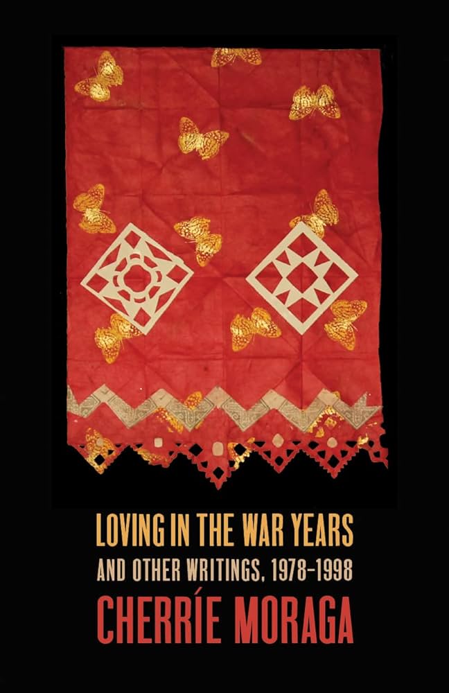 Loving in the War Years: And Other Writings, 1978-1999 by Cherríe Moraga