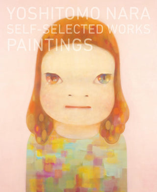 Yoshitomo Nara: Self-Selected Works- Paintings