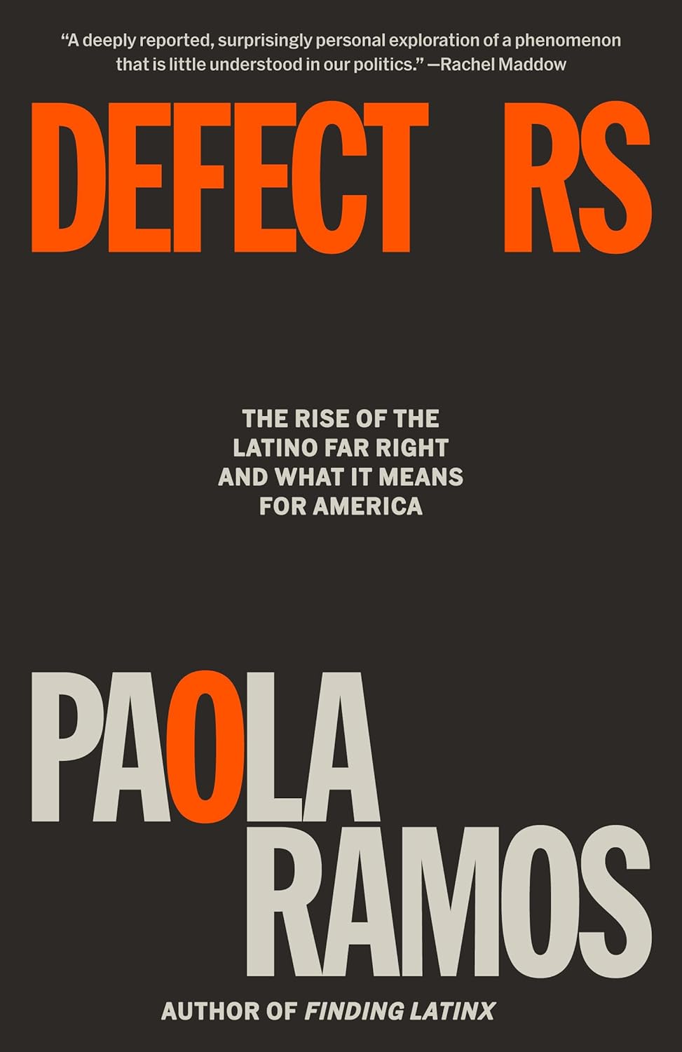 Defectors: The Rise of the Latino Far Right and What It Means for America by Paola Ramos