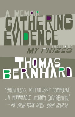 Gathering Evidence & My Prizes: A Memoir by Thomas Bernhard