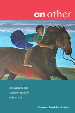 an other: a black feminist consideration of animal life by Sharon Patricia Holland