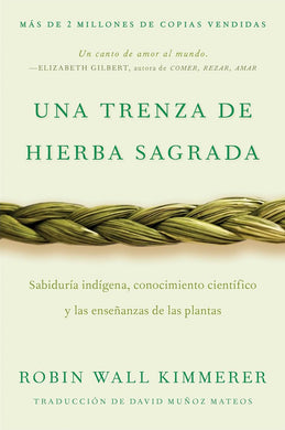 Una trenza de hierba sagrada: Sabiduría indígena, conocimiento científico y las enseñanzas de las plantas