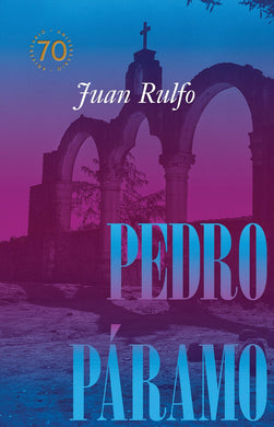 Pedro Páramo: Edición conmemorativa 70 años by Juan Rulfo