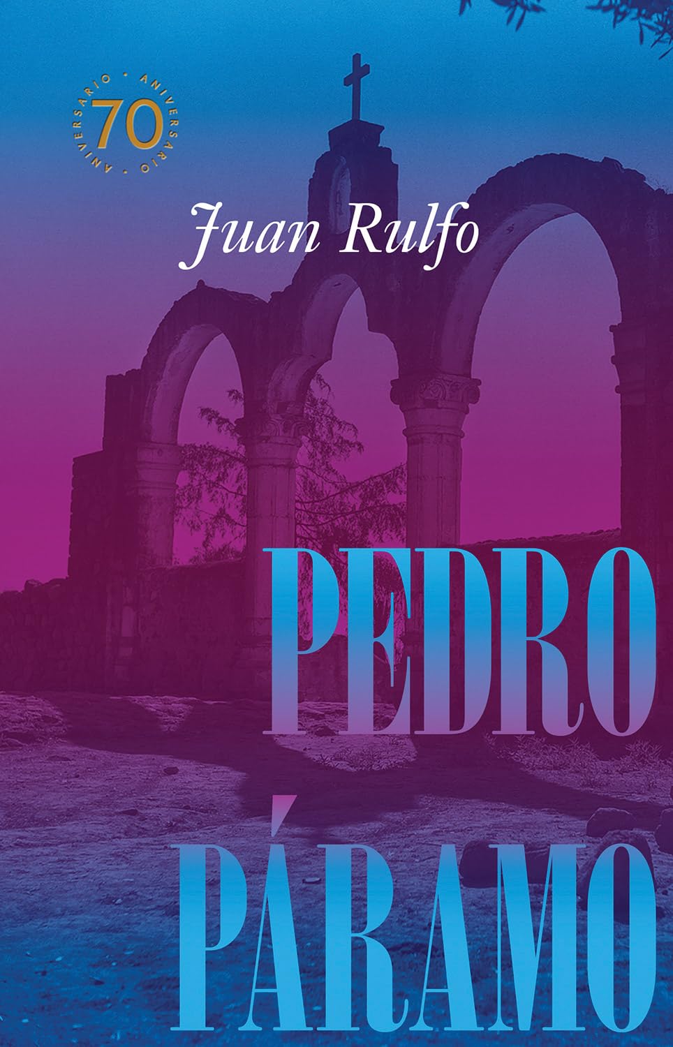 Pedro Páramo: Edición conmemorativa 70 años by Juan Rulfo
