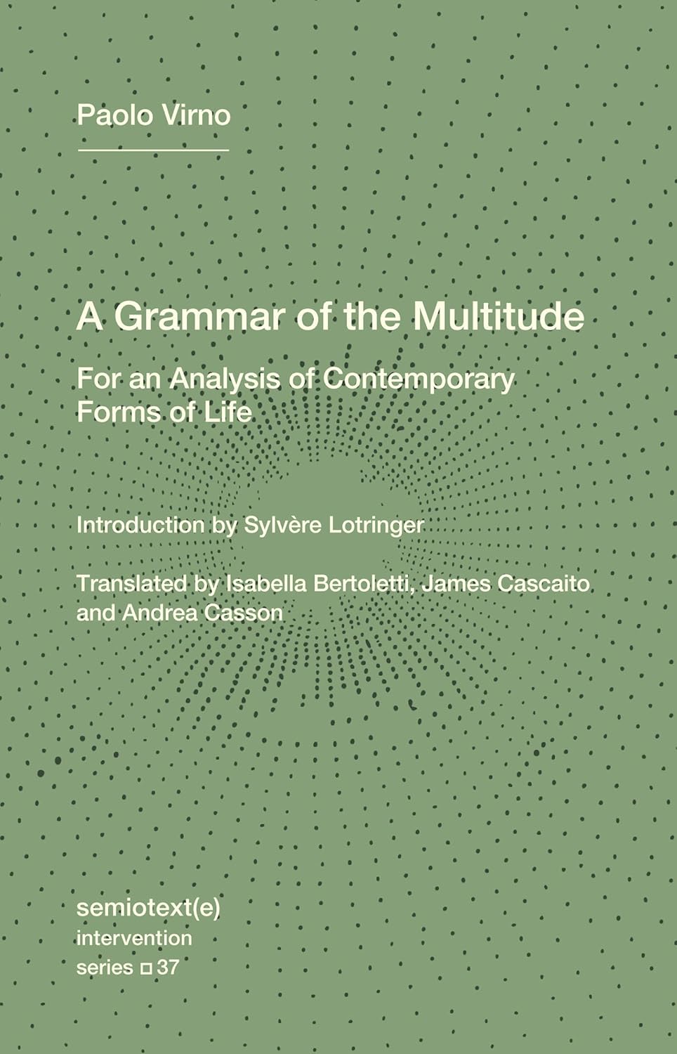 A Grammar of the Multitude: For an Analysis of Contemporary Forms of Life by Paolo Virno