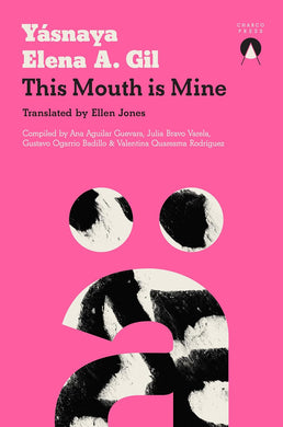 This Mouth is Mine by Yásnaya Elena A. Gil