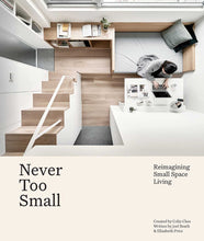 Never Too Small: Reimagining Small Space Living by Joel Beath, Elizabeth Price