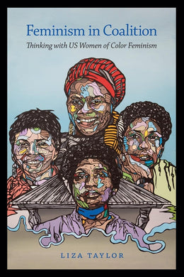 Feminism in Coalition: Thinking with US Women of Color Feminism by Liza Taylor