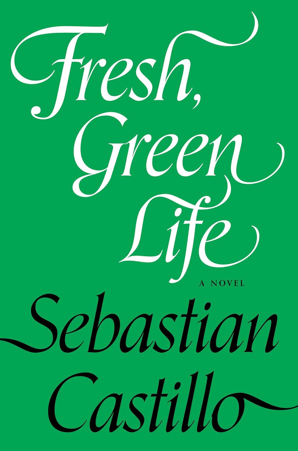 Fresh, Green Life: A Novel by Sebastian Castillo