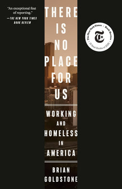 There Is No Place for Us: Working and Homeless in America by Brian Goldstone