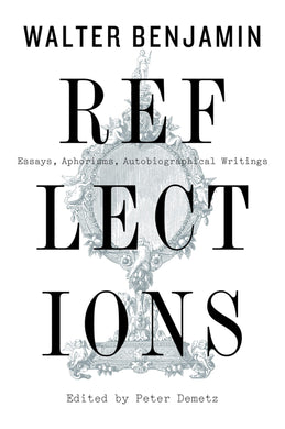 Reflections: Essays, Aphorisms, Autobiographical Writings by Walter Benjamin