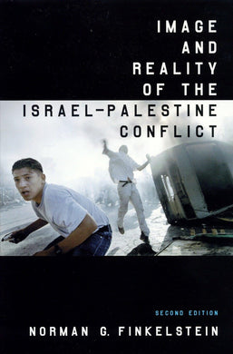 Image and Reality of the Israel-Palestine Conflict, New and Revised Edition by Norman G. Finkelstein