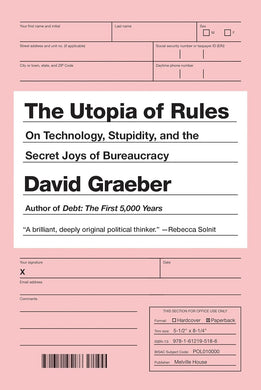 The Utopia of Rules: On Technology, Stupidity, and the Secret Joys of Bureaucracy by David Graeber