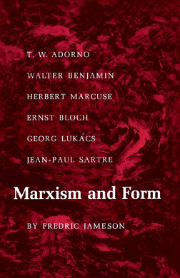 Marxism and Form: Twentieth-Century Dialectical Theories of Literature by Fredric Jameson