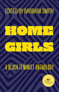 Home Girls, 40th Anniversary Edition: A Black Feminist Anthology by Barbara Smith