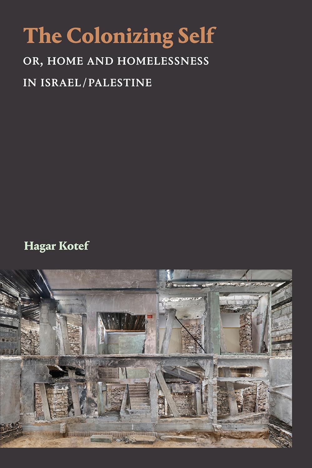 The Colonizing Self: Or, Home and Homelessness in Israel/Palestine (Theory in Forms) by Hagar Kotef